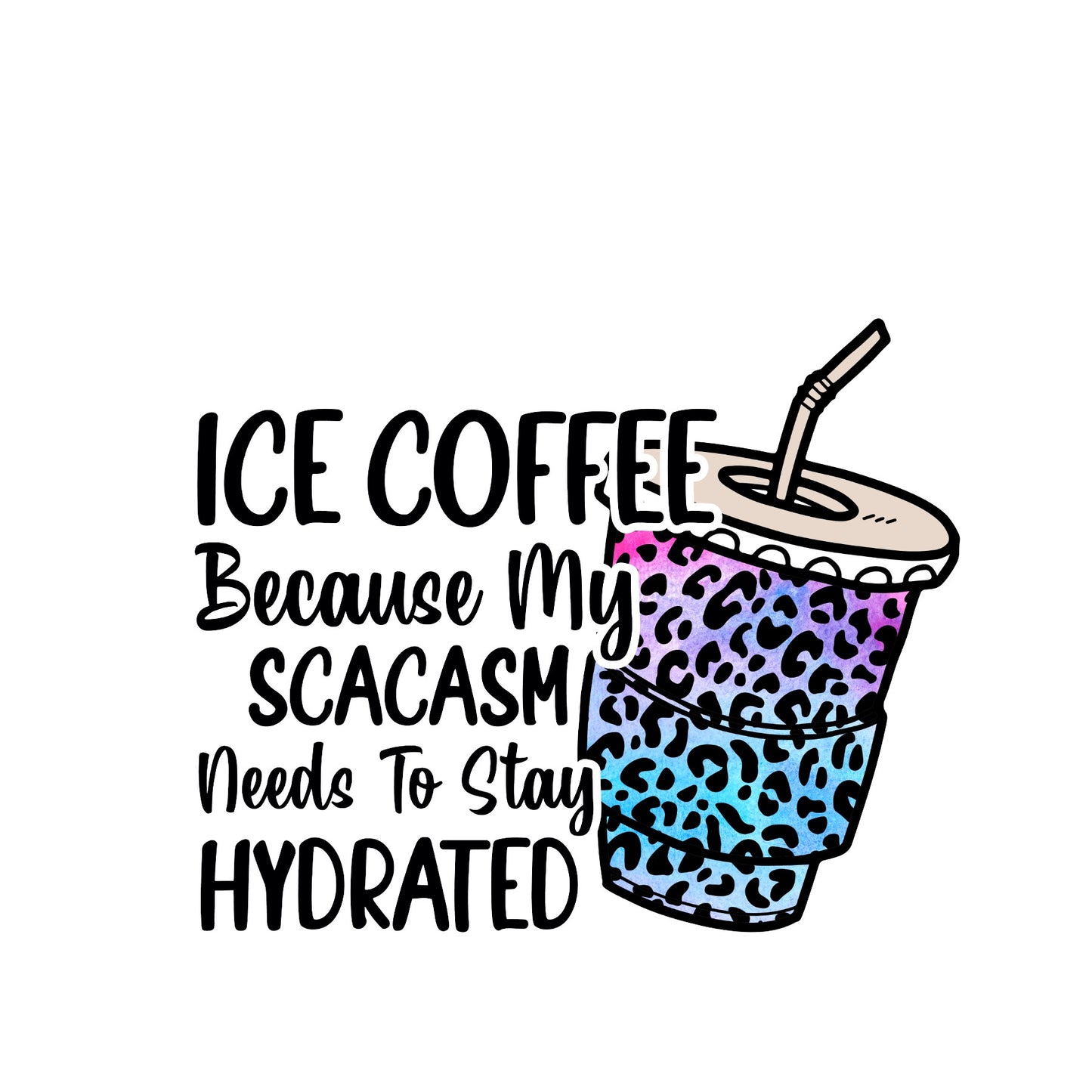 Sarcasm and Ice Coffee sublimation transfer print