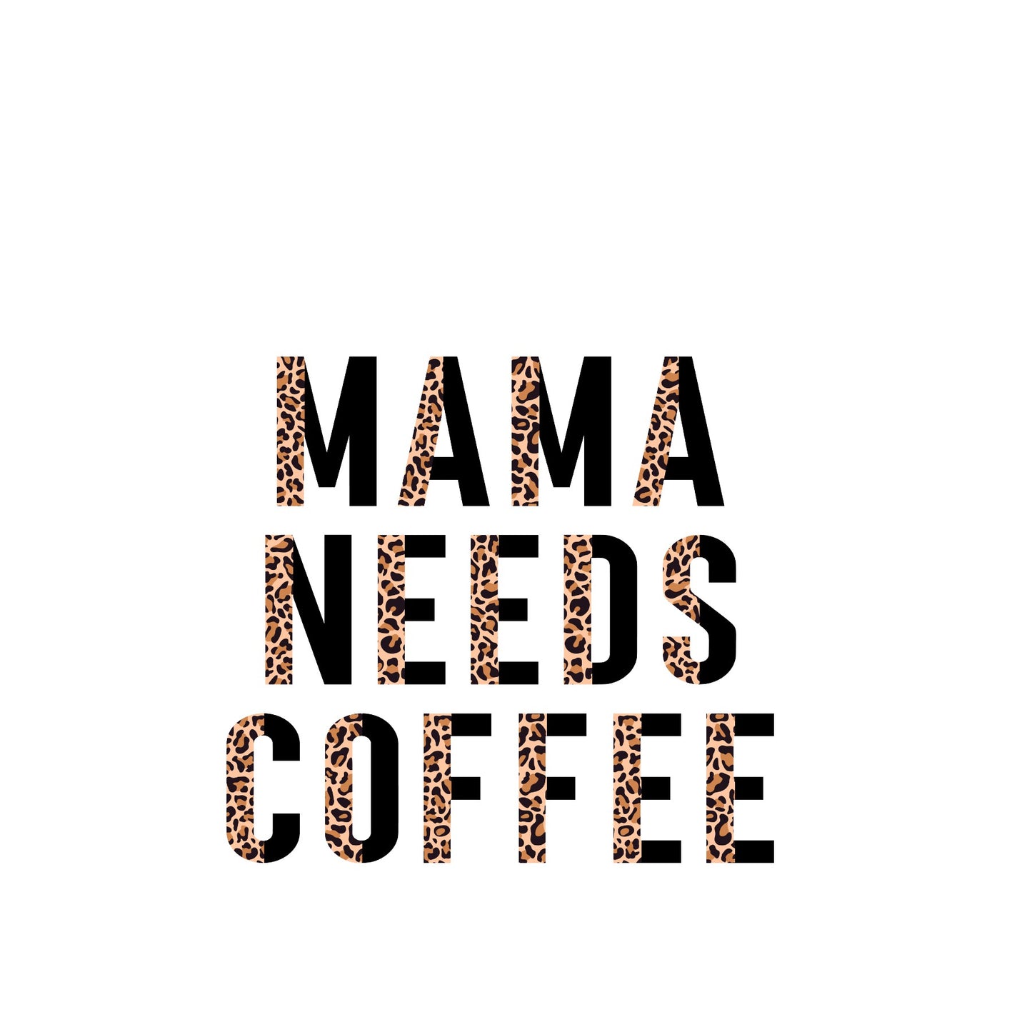 Mama needs coffee sublimation transfer print