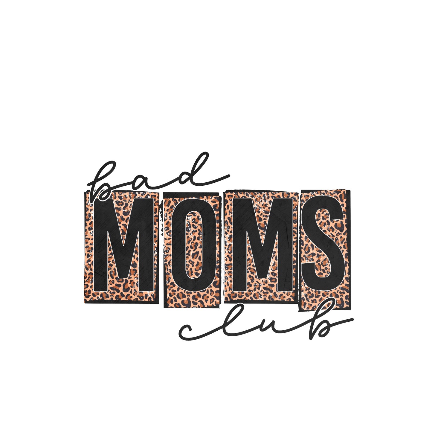 Bad Moms Club sublimation transfer print