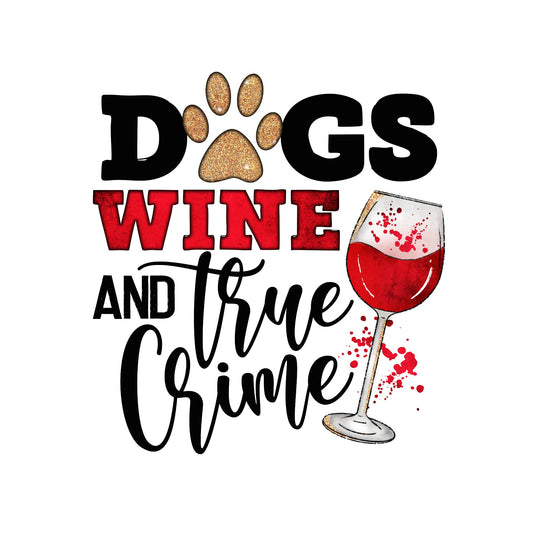 Dogs Wine and true Crime sublimation transfer print